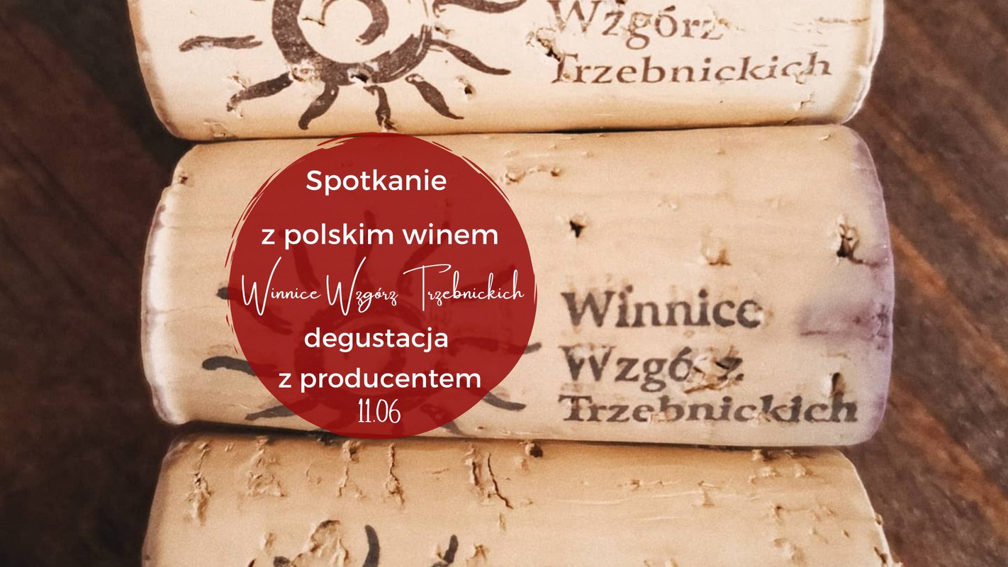 Spotkanie z polskim winem - degustacja Winnic Wzgórz Trzebnickiech z Rafałem Wesołowskim