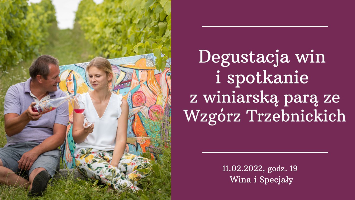 Degustacja i spotkanie z Pauliną Bielak i Rafałem Wesołowskim. Winnice Wzgórz Trzebnickich