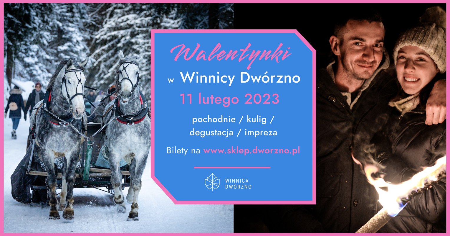 Walentynki 2023 w Winnicy Dwórzno 11-12.02 - pochodnie, kulig, degustacja, impreza