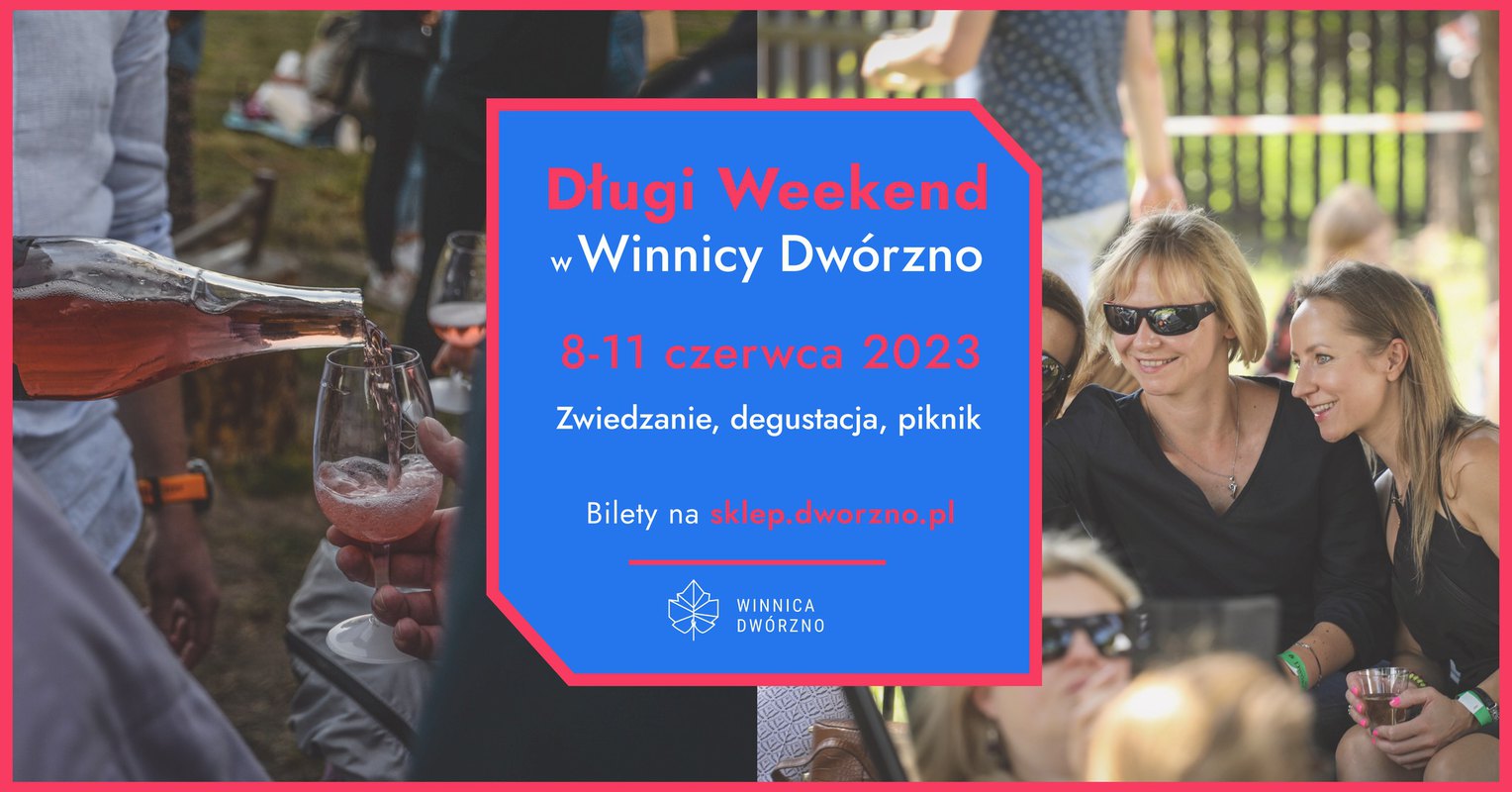 Długi Weekend 2023 w Winnicy Dwórzno 8-11 czerwca - zwiedzanie, degustacja, piknik