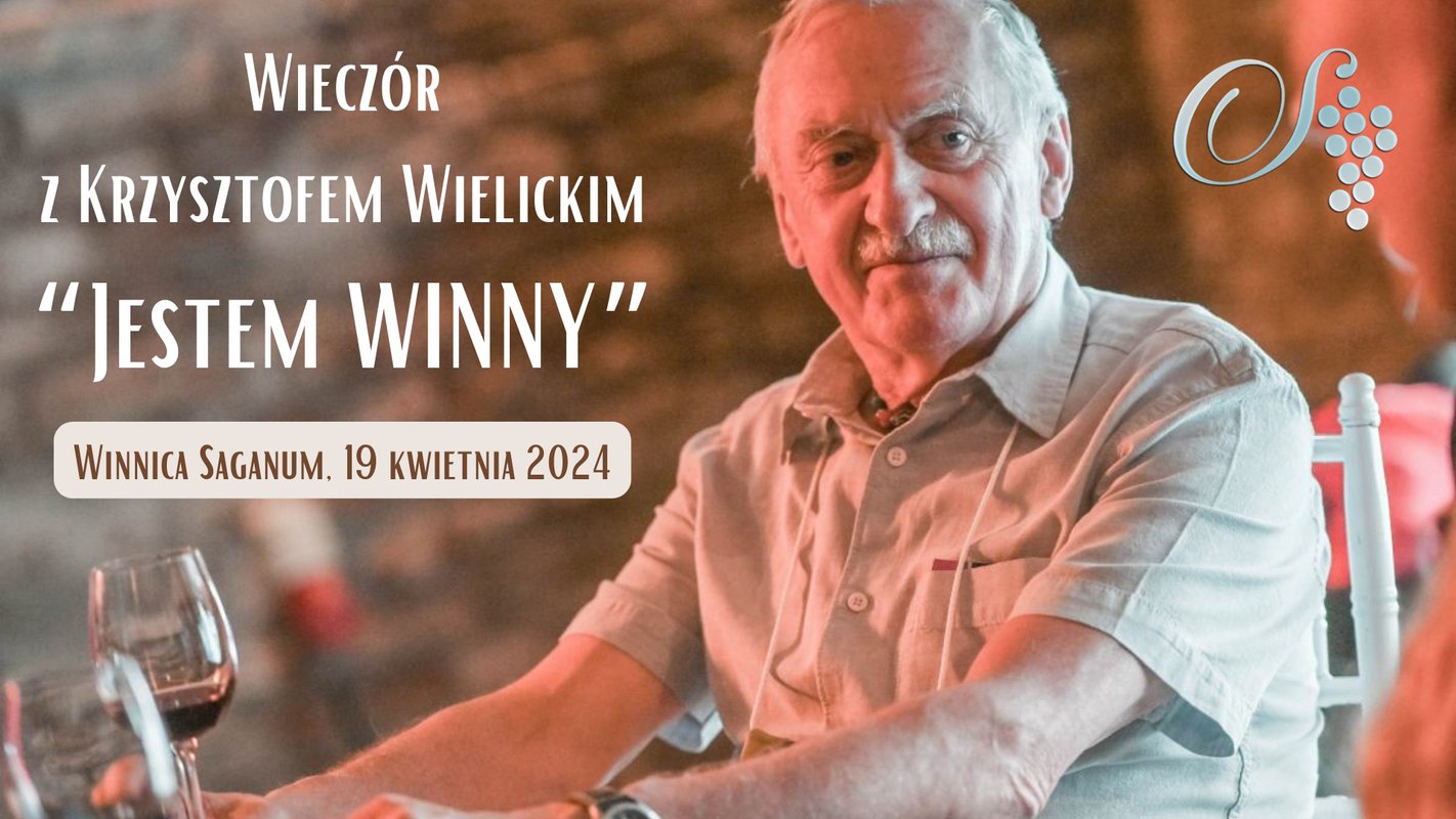 Jestem winny. Wieczór z KRZYSZTOFEM WIELICKIM i Winnicą SAGANUM